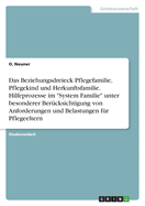 Das Beziehungsdreieck Pflegefamilie, Pflegekind und Herkunftsfamilie. Hilfeprozesse im "System Familie" unter besonderer Ber?cksichtigung von Anforderungen und Belastungen f?r Pflegeeltern