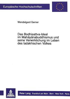 Das Bodhisattva-Ideal Im Mahayanabuddhismus Und Seine Verwirklichung Im Leben Des Ladakhischen Volkes - Gerner, Wendelgard