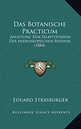 Das Botanische Practicum: Anleitung Zum Selbststudium Der Mikroskopischen Botanik (1884)