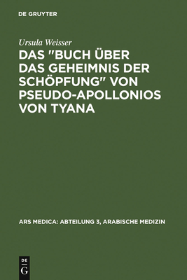 Das Buch ?ber Das Geheimnis Der Schpfung Von Pseudo-Apollonios Von Tyana - Weisser, Ursula, and Dietrich, Albert (Editor), and Spies, Otto (Editor)