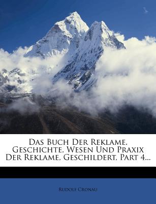 Das Buch Der Reklame. Geschichte, Wesen Und Praxis Der Reklame, Zweite Auflage. - Cronau, Rudolf