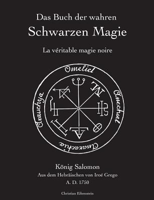 Das Buch der wahren schwarzen Magie: La vritable magie noire - Eibenstein, Christian (Editor), and Grego, Iro