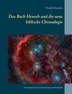 Das Buch Henoch und die neue biblische Chronologie: Eine ?bertragung des historischen Henoch mit Aufschl?sselung des Weld-Blundell