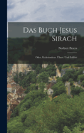 Das Buch Jesus Sirach; Oder, Ecclesiasticus. Ubers. Und Erklart