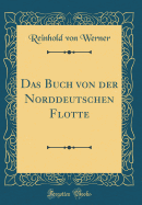 Das Buch Von Der Norddeutschen Flotte (Classic Reprint)