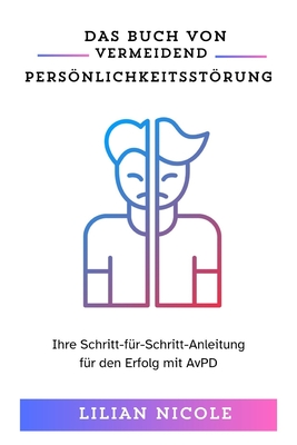 Das Buch Von Vermeidend Persnlichkeitsstrung: Ihre Schritt-f?r-Schritt-Anleitung f?r den Erfolg mit AvPD - Nicole, Lilian