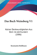 Das Buch Weinsberg V1: Kolner Denkwurdigkeiten Aus Dem 16 Jahrhundert (1886)