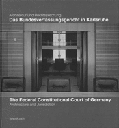 Das Bundesverfassungsgericht in Karlsruhe/The Federal Constitutional Court of Germany: Architecktur Und Rechtsprechung/Architecture and Jurisdiction