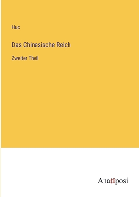 Das Chinesische Reich: Zweiter Theil - Huc