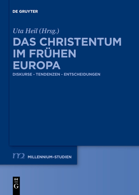 Das Christentum Im Frhen Europa: Diskurse - Tendenzen - Entscheidungen - Heil, Uta (Editor)