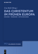 Das Christentum Im Fr?hen Europa: Diskurse - Tendenzen - Entscheidungen