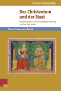 Das Christentum Und Der Staat: Annaherungen an Eine Komplexe Beziehung Und Ihre Geschichte - Hillgruber, Christian (Editor), and Isensee, Josef (Contributions by), and Spaemann, Robert (Contributions by)