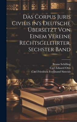 Das Corpus Juris Civilis In's Deutsche ?bersetzt Von Einem Vereine Rechtsgelehrter, Sechster Band - Justinian I (Emperor of the East) (Creator), and Carl Eduard Otto (Creator), and Schilling, Bruno