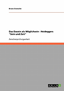 Das Dasein als Mglichsein - Heideggers "Sein und Zeit"