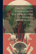 Das Deutsche Evangelische Kirchenlied Des Siebzehnten Jahrhunderts; Volume 6