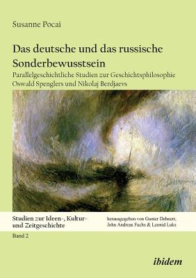 Das deutsche und das russische Sonderbewusstsein. Parallelgeschichtliche Studien zur Geschichtsphilosophie Oswald Spenglers und Nikolaj Berdjaevs - Pocai, Susanne, and Luks, Leonid (Editor), and Dehnert, Gunter (Editor)