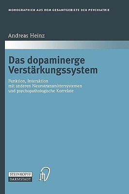 Das Dopaminerge Verstrkungssystem: Funktion, Interaktion Mit Anderen Neurotransmittersystemen Und Psychopathologische Korrelate - Heinz, Andreas