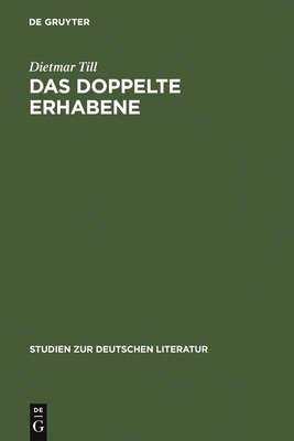 Das Doppelte Erhabene: Eine Argumentationsfigur Von Der Antike Bis Zum Beginn Des 19. Jahrhunderts - Till, Dietmar