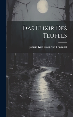 Das Elixir Des Teufels - Johann Karl Braun Von Braunthal (Creator)