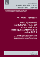 Das Engagement institutioneller Anleger als Aktionaere im Beteiligungsunternehmen nach ARUG II: Eine kritische Analyse im Lichte der aktuellen Entwicklungstendenzen des europaeischen Gesellschaftsrechts