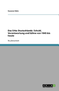 Das Erbe Deutschlands: Schuld, Verantwortung Und Suhne Von 1945 Bis Heute