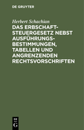 Das Erbschaftsteuergesetz nebst Ausf?hrungsbestimmungen, Tabellen und angrenzenden Rechtsvorschriften