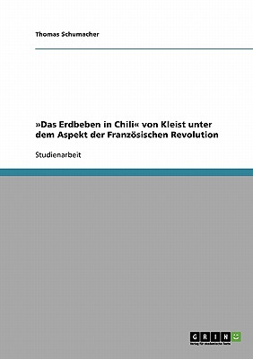 Das Erdbeben in Chili von Kleist unter dem Aspekt der Franzsischen Revolution - Schumacher, Thomas