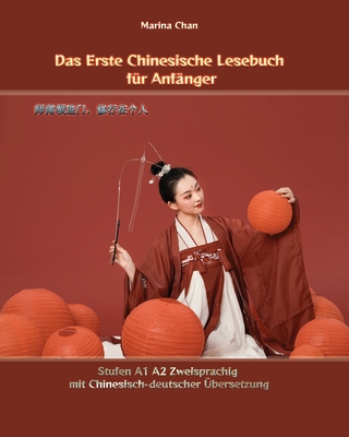 Das Erste Chinesische Lesebuch F?r Anf?nger: Stufen A1 A2 Zweisprachig Mit Chinesisch-Deutscher ?bersetzung - Chan, Marina