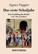 Das erste Schuljahr: Eine Erz?hlung f?r Kinder von 7 bis 12 Jahren