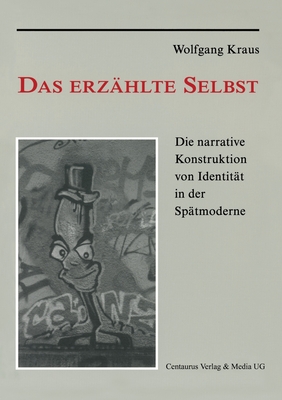 Das Erzahlte Selbst: Die Narrative Konstruktion Von Identitat in Der Spatmoderne - Kraus, Wolfgang