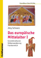 Das Europaische Mittelalter I: Grundstrukturen - Volkerwanderung - Frankenreich