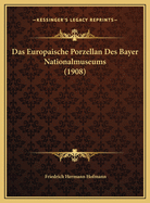 Das Europaische Porzellan Des Bayer Nationalmuseums (1908)