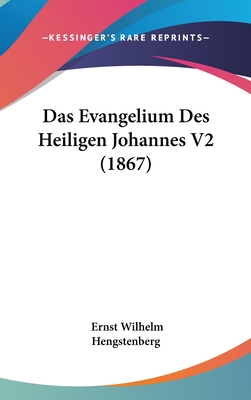 Das Evangelium Des Heiligen Johannes V2 (1867) - Hengstenberg, Ernst Wilhelm