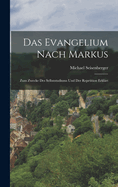 Das Evangelium Nach Markus: Zum Zwecke Des Selbststudiums Und Der Repetition Erklrt