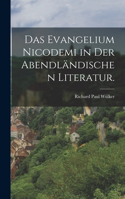 Das Evangelium Nicodemi in Der Abendl?ndischen Literatur. - W?lker, Richard Paul