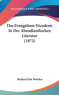 Das Evangelium Nicodemi in Der Abendlandischen Literatur (1872) - Wulcker, Richard Paul
