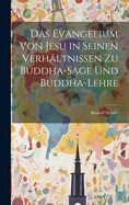 Das Evangelium von Jesu in seinen Verhltnissen zu Buddha-Sage und Buddha-Lehre