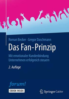 Das Fan-Prinzip: Mit Emotionaler Kundenbindung Unternehmen Erfolgreich Steuern - Becker, Roman, and Daschmann, Gregor