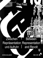 Das Fest / The Fest: Zwischen Reprasentation und Aufruhr / Between Representation and Revolt