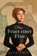 Das Feuer einer Frau: Ein historischer Roman ?ber eine couragierte Frau, die sich ihren eigenen Lebensweg bahnte