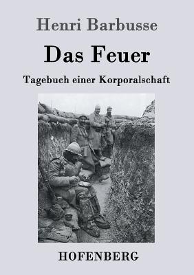 Das Feuer: Tagebuch einer Korporalschaft - Henri Barbusse