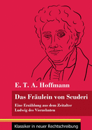 Das Fr?ulein von Scuderi: Eine Erz?hlung aus dem Zeitalter Ludwig des Vierzehnten (Band 71, Klassiker in neuer Rechtschreibung)