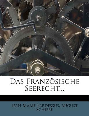Das Franzsische Seerecht... - Pardessus, Jean-Marie, and Schiebe, August
