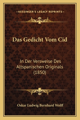 Das Gedicht Vom Cid: In Der Versweise Des Altspanischen Originals (1850) - Wolff, Oskar Ludwig Bernhard