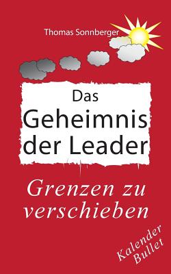 Das Geheimnis der Leader: Selbstbewusstsein, Grenzen verschieben - Sonnberger, Thomas, and Wela, E V (Editor)