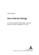 Das Geld Des Koenigs: Zu Den Finanziellen Beziehungen Zwischen Krone Und Adel in England 1154-1216