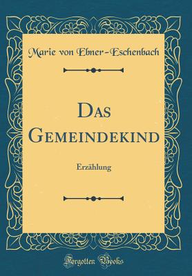 Das Gemeindekind: Erzhlung (Classic Reprint) - Ebner-Eschenbach, Marie Von