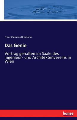 Das Genie: Vortrag gehalten im Saale des Ingenieur- und Architektenvereins in Wien - Brentano, Franz Clemens