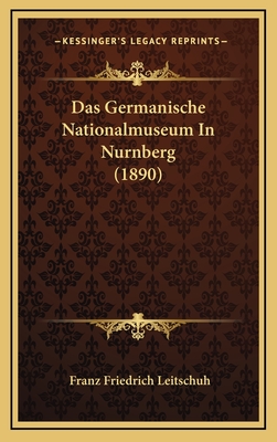 Das Germanische Nationalmuseum in Nurnberg (1890) - Leitschuh, Franz Friedrich