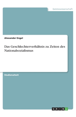 Das Geschlechterverh?ltnis zu Zeiten des Nationalsozialismus - Engel, Alexander